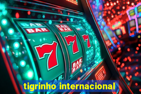 tigrinho internacional